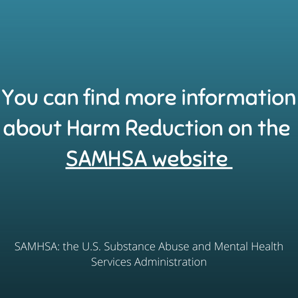 Slide Eight:
You can find more information about Harm Reduction on the SAMHSA website
