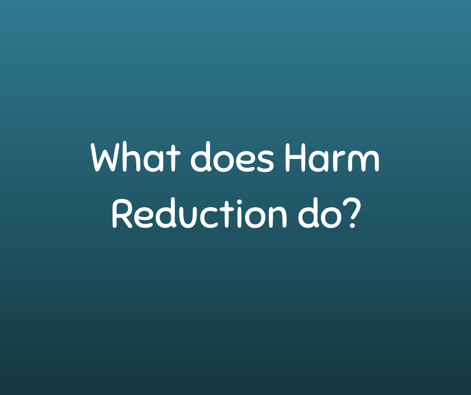 Slide Four:
What does Harm Reduction do?